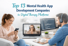 Top 13 Mental Health App Development Companies for Digital Therapy Platforms