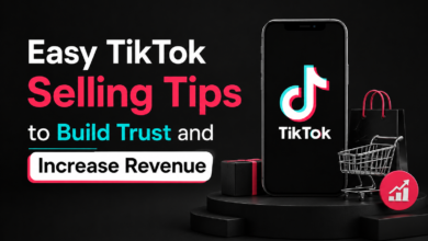 • Easy TikTok Selling Tips to Build Trust and Increase Revenue